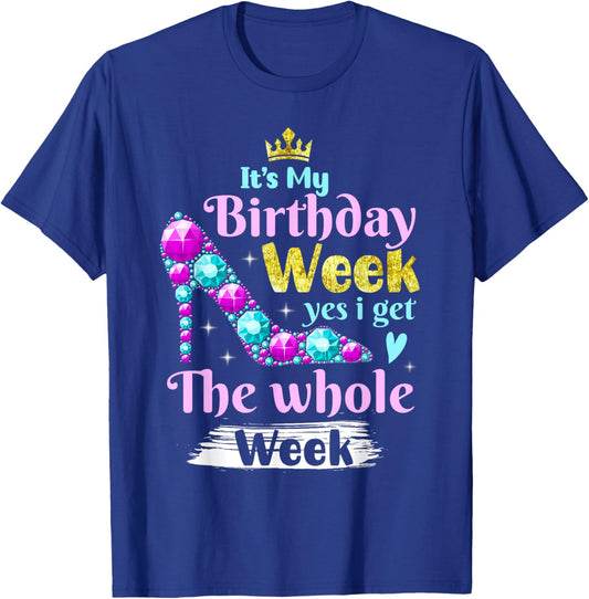 It's My Birthday Week Yes I Get the Whole Week T-Shirt - T-Shirt | Royal