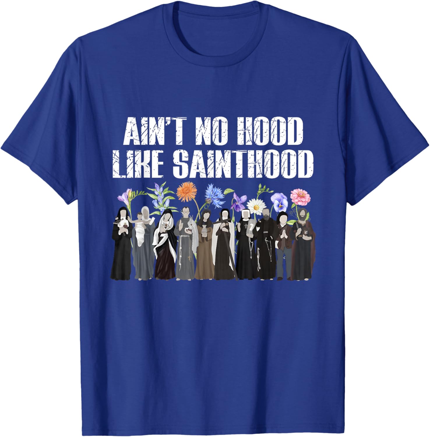 Ain’t No Hood Like Sainthood Floral Catholic Faith Men Women T-Shirt - T-Shirt | Royal