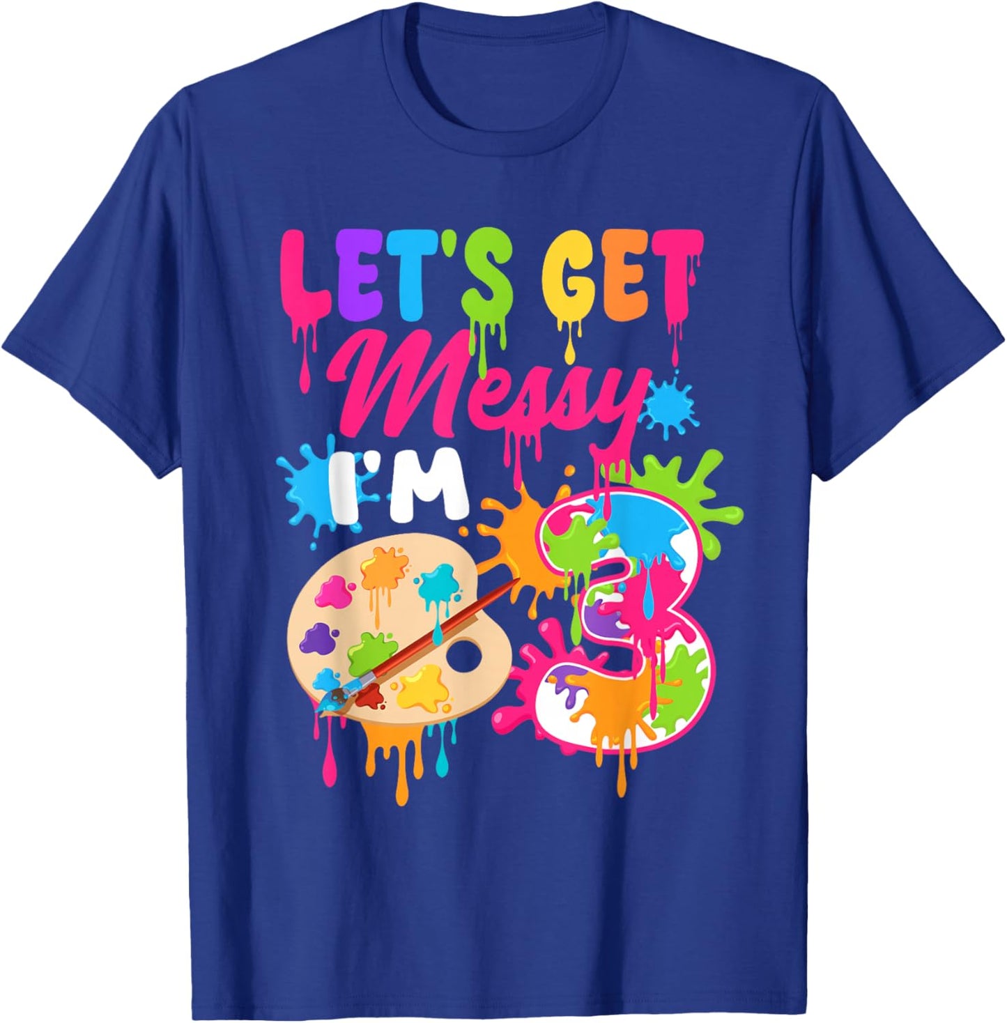 Let's Get Messy I'm 3 Year Old Girl Birthday Painting Theme T-Shirt - T-Shirt | Royal