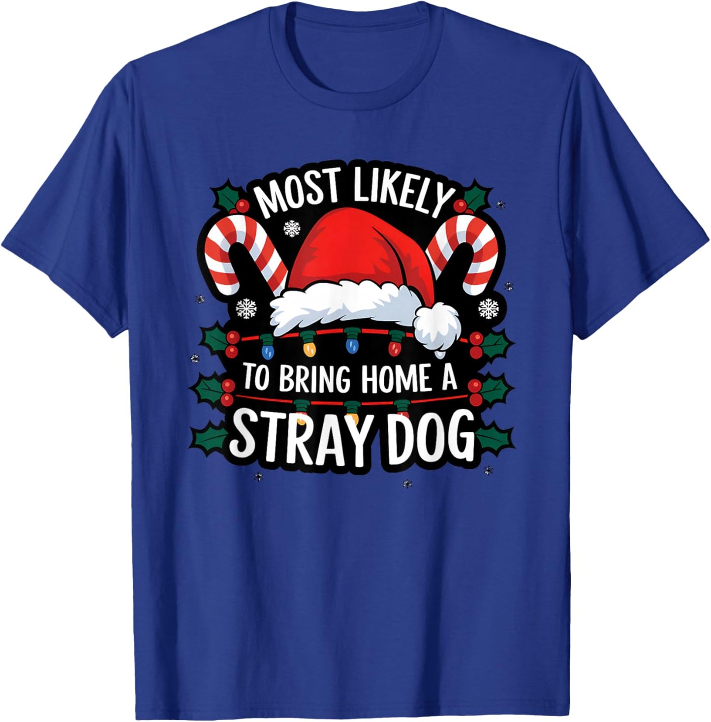 Most Likely To Bring Home A Stray Dog Funny Family Reunion T-Shirt - T-Shirt | Royal