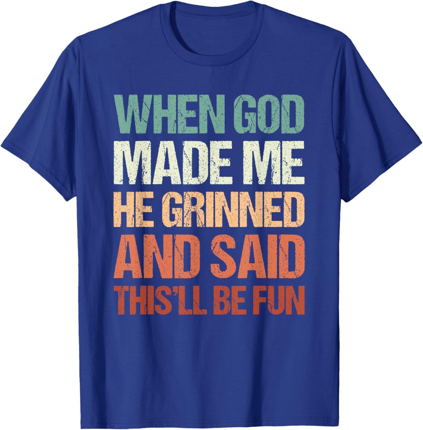 Graphic Men Women, When God Made Me He Grinned And Said T-Shirt - T-Shirt | Royal