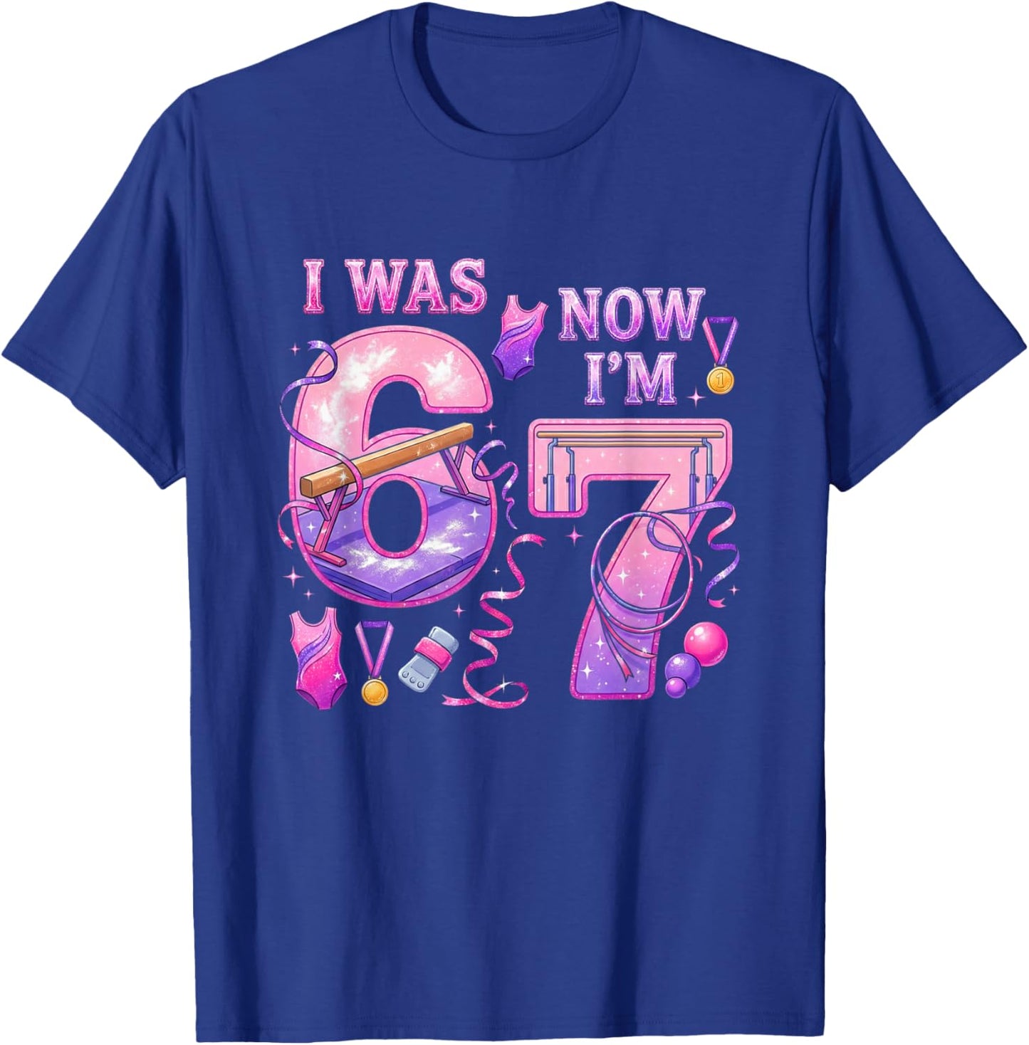 Gymnastic Birthday Girl I was 6 Now I'm 7 Six Seven 67 T-Shirt - T-Shirt | Royal