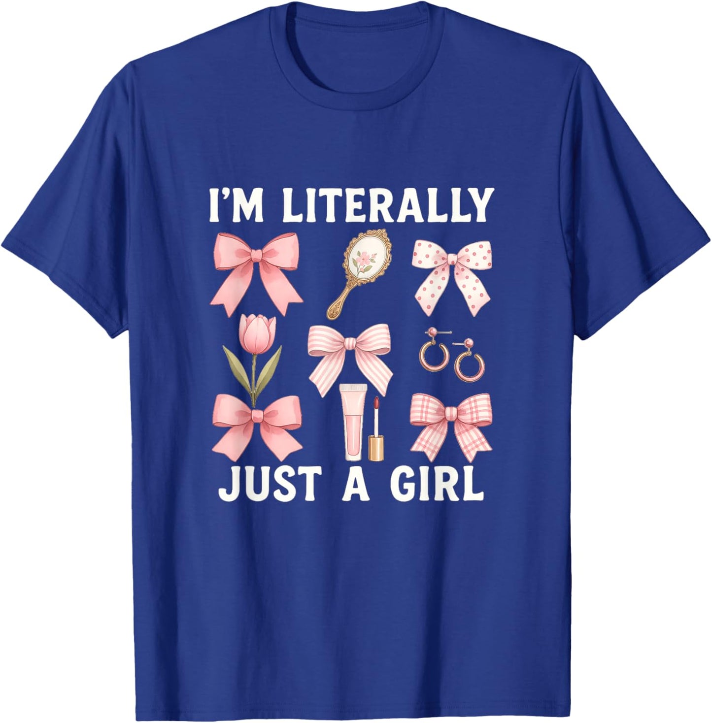 Literally Just A Girl Quote Girly Girl T-Shirt - T-Shirt | Royal