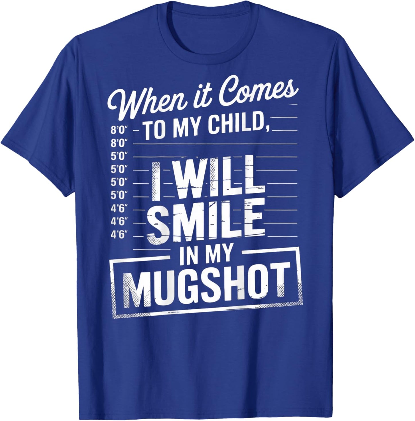 When It Comes to My Child I Will Smile in My Mugshot (Back) T-Shirt - T-Shirt | Royal