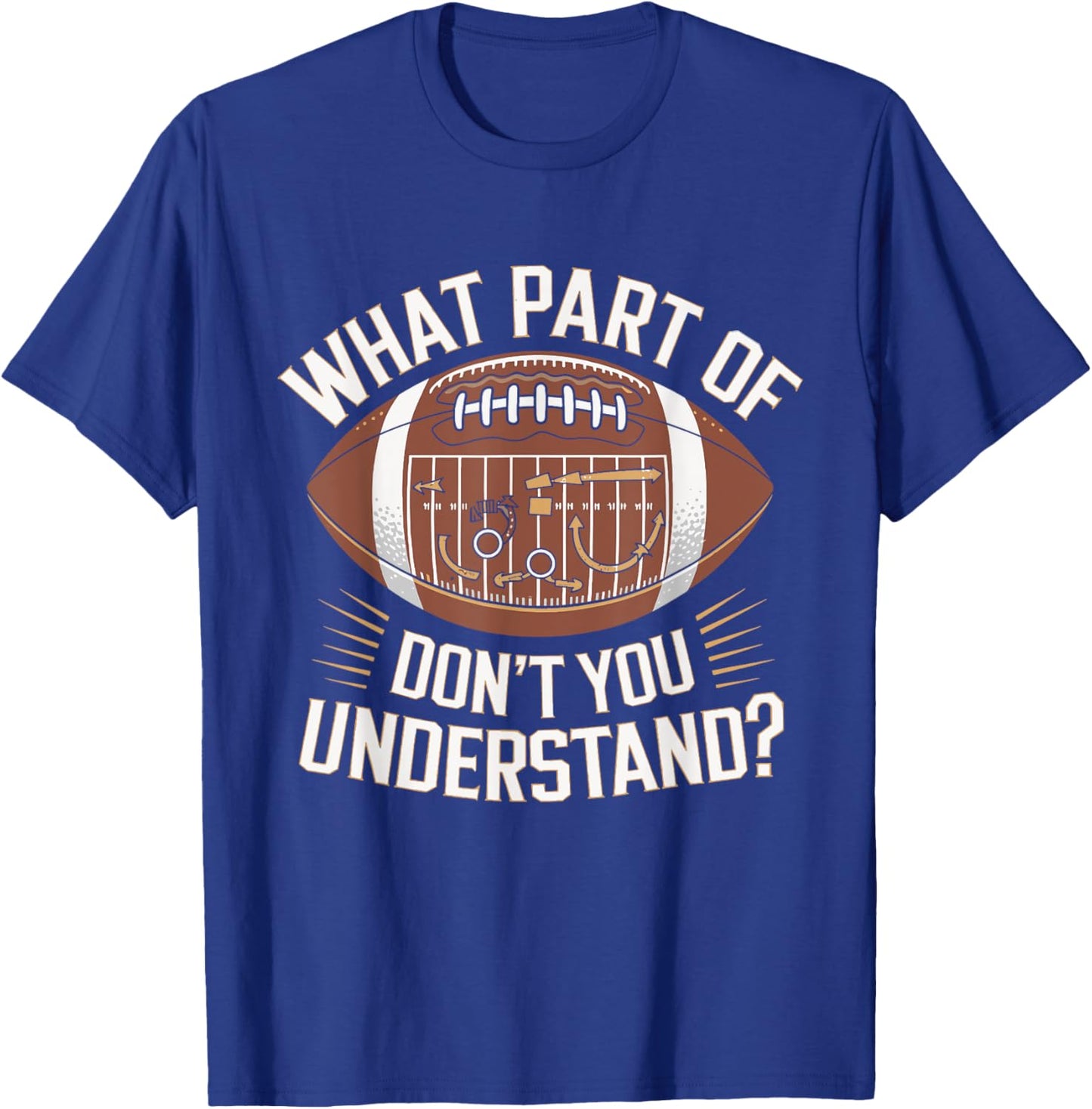 What Part Of Don't You Understand American Football T-Shirt - T-Shirt | Royal