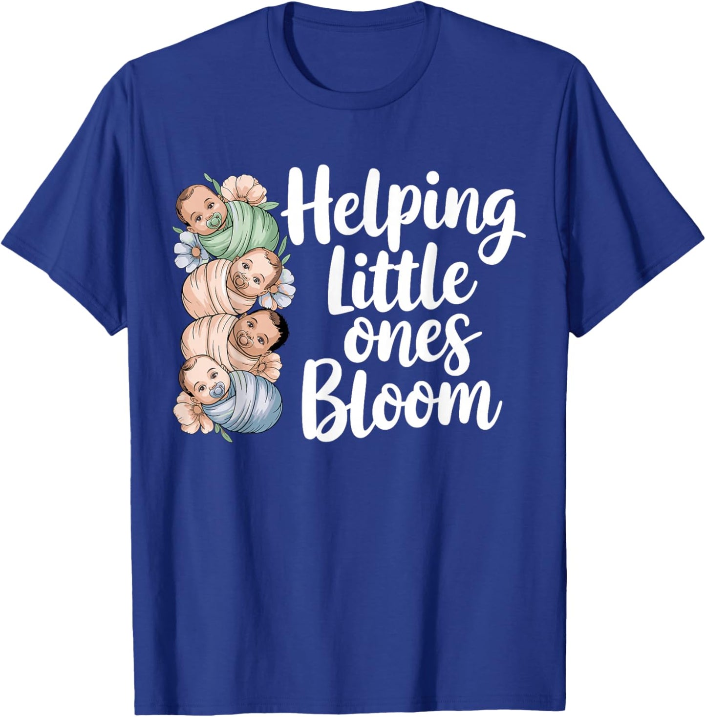 Helping Little Ones Bloom Floral Mother Baby NICU Nurse T-Shirt - T-Shirt | Royal