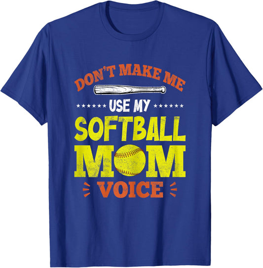 Don't Make Me Use My Softball Mom Voice - Funny Softball Mom T-Shirt - T-Shirt | Royal