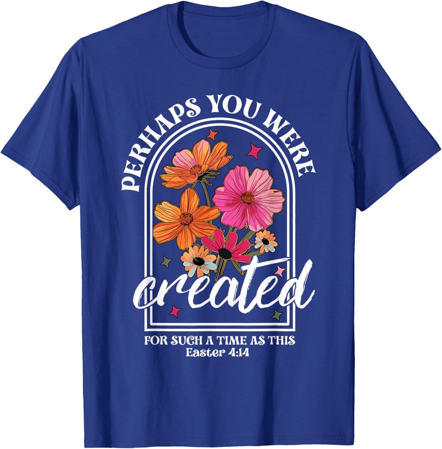 Perhaps You Were Created For Such A Time As This Christian T-Shirt - T-Shirt | Royal