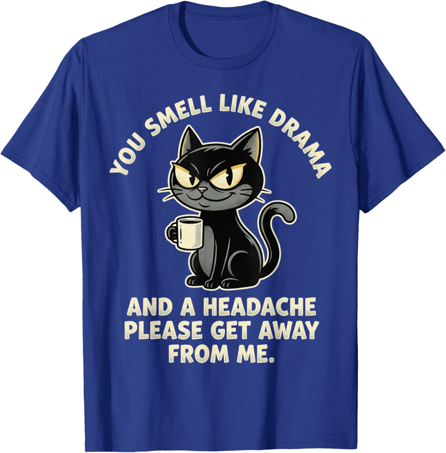 You Smell Like Drama and A Headache Funny Black Cat Meme T-Shirt - T-Shirt | Royal