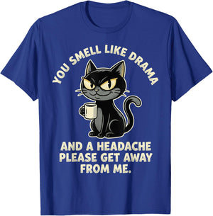 You Smell Like Drama and A Headache Funny Black Cat Meme T-Shirt - T-Shirt | Royal