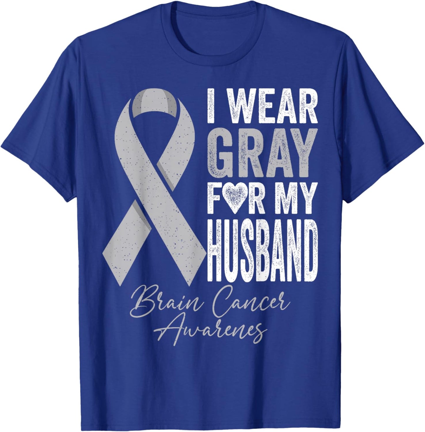 I Wear Gray for My Husband Brain Cancer Awareness T-Shirt - T-Shirt | Royal