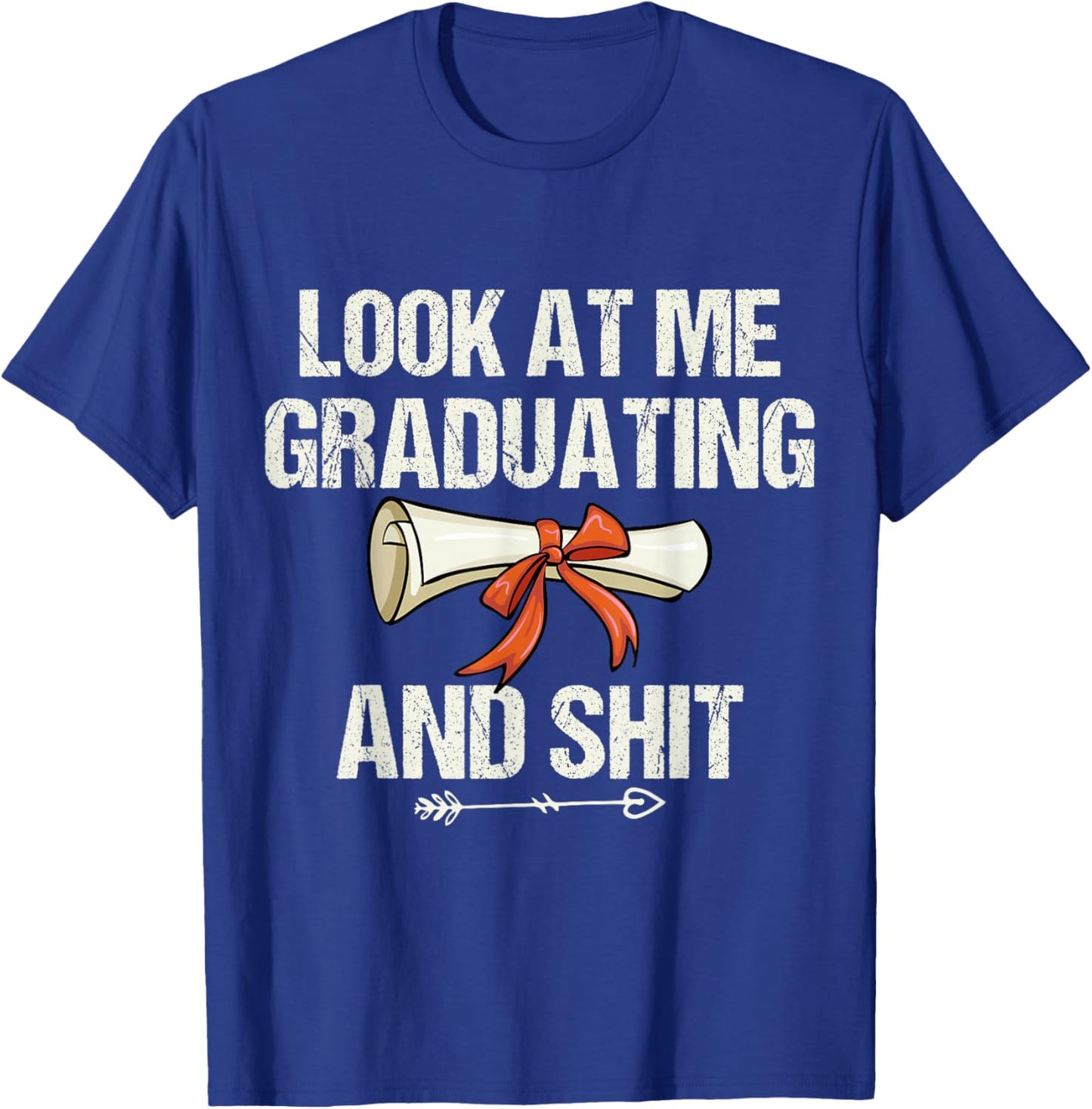 Look At Me Graduating and Shit Funny Graduation T-Shirt - T-Shirt | Royal