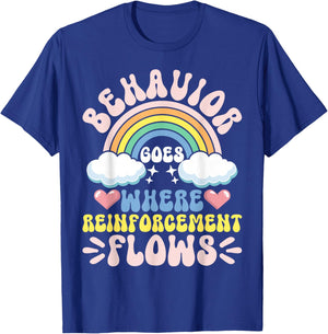 Behavior Goes Where Reinforcement Flows T-Shirt - T-Shirt | Royal