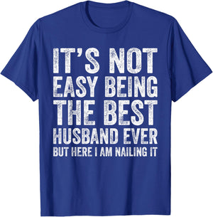 It's Not Easy Being The Best Husband Ever Funny Husband T-Shirt - T-Shirt | Royal