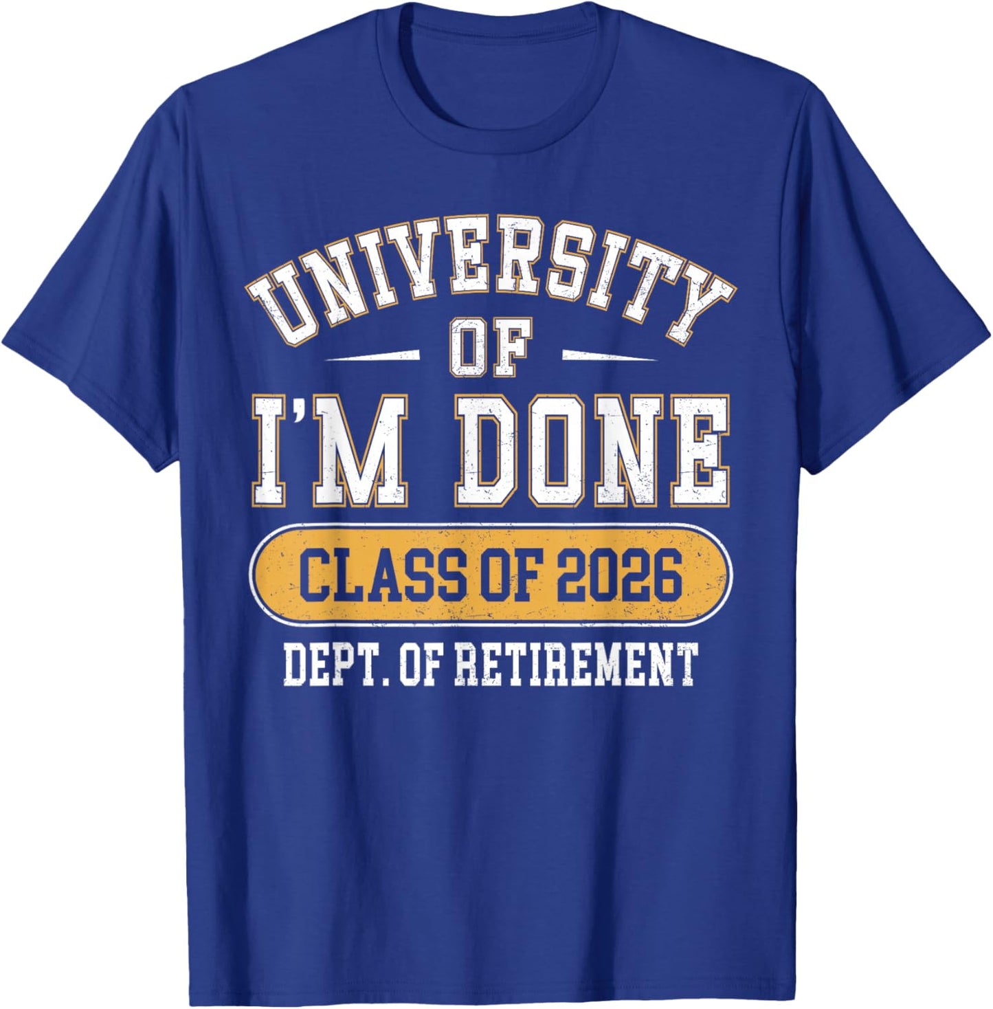 University of I’m Done Class of 2026 Funny Retirement T-Shirt - T-Shirt | Royal