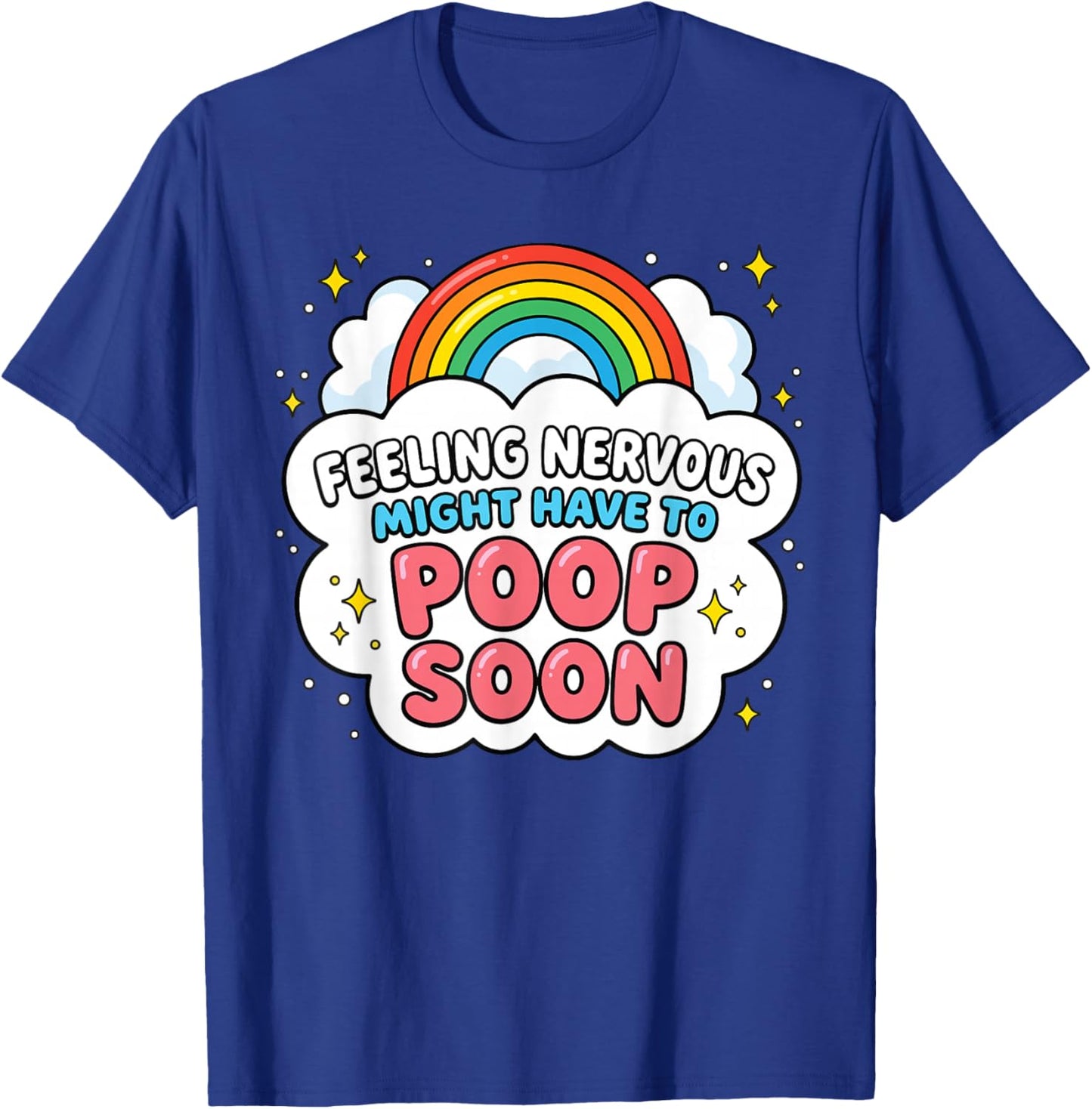 Feeling Nervous Might Have to Poop Soon Funny Saying T-Shirt - T-Shirt | Royal
