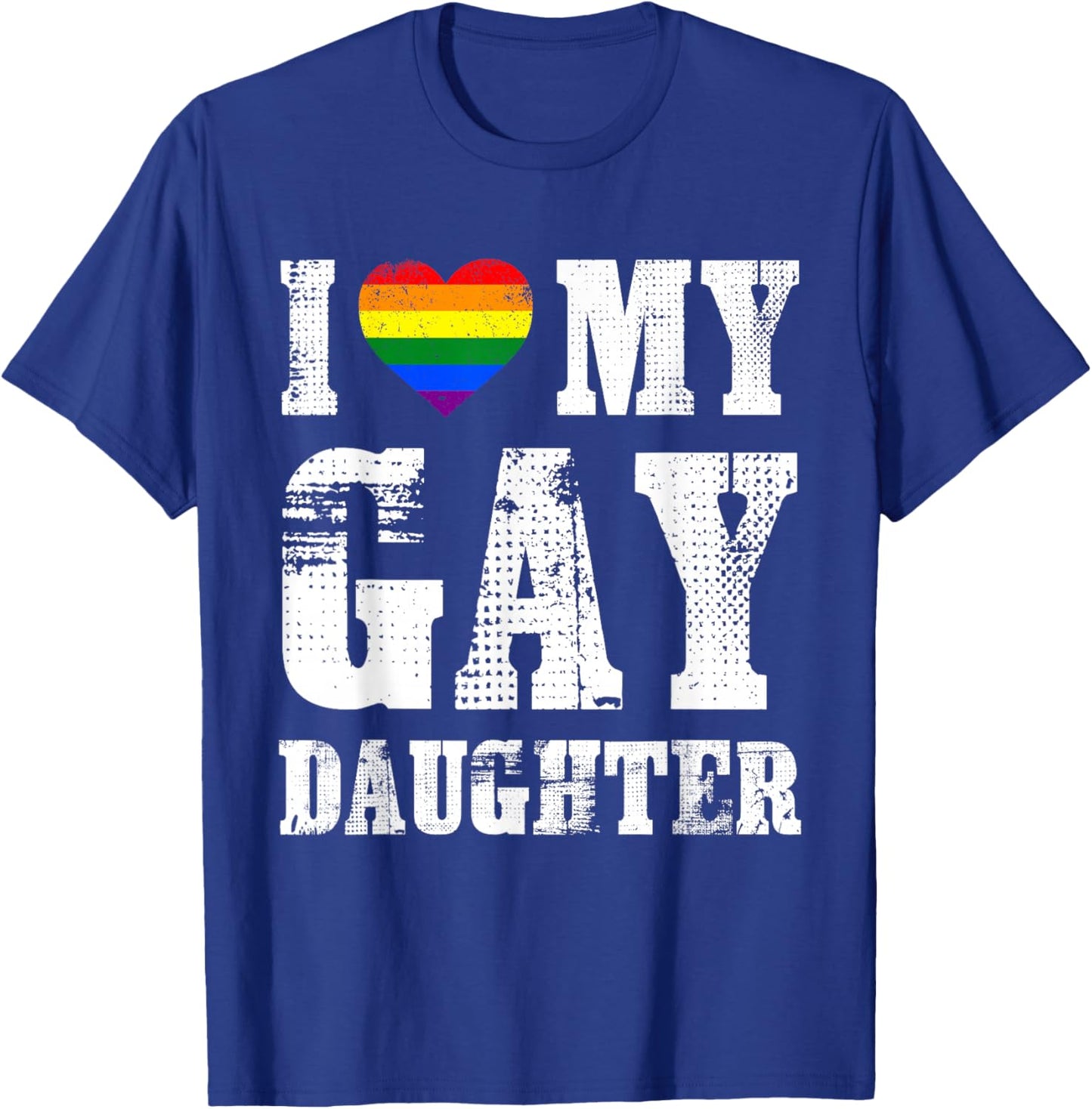 I Love My Gay Daughter Proud Dad Mom Pride LGBTQ T-Shirt - T-Shirt | Royal