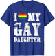 I Love My Gay Daughter Proud Dad Mom Pride LGBTQ T-Shirt - T-Shirt | Royal