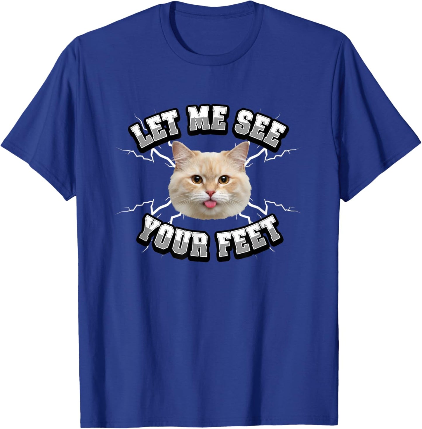 Cat LET ME See Your FEET Funny Cat Lover Design T-Shirt - T-Shirt | Royal