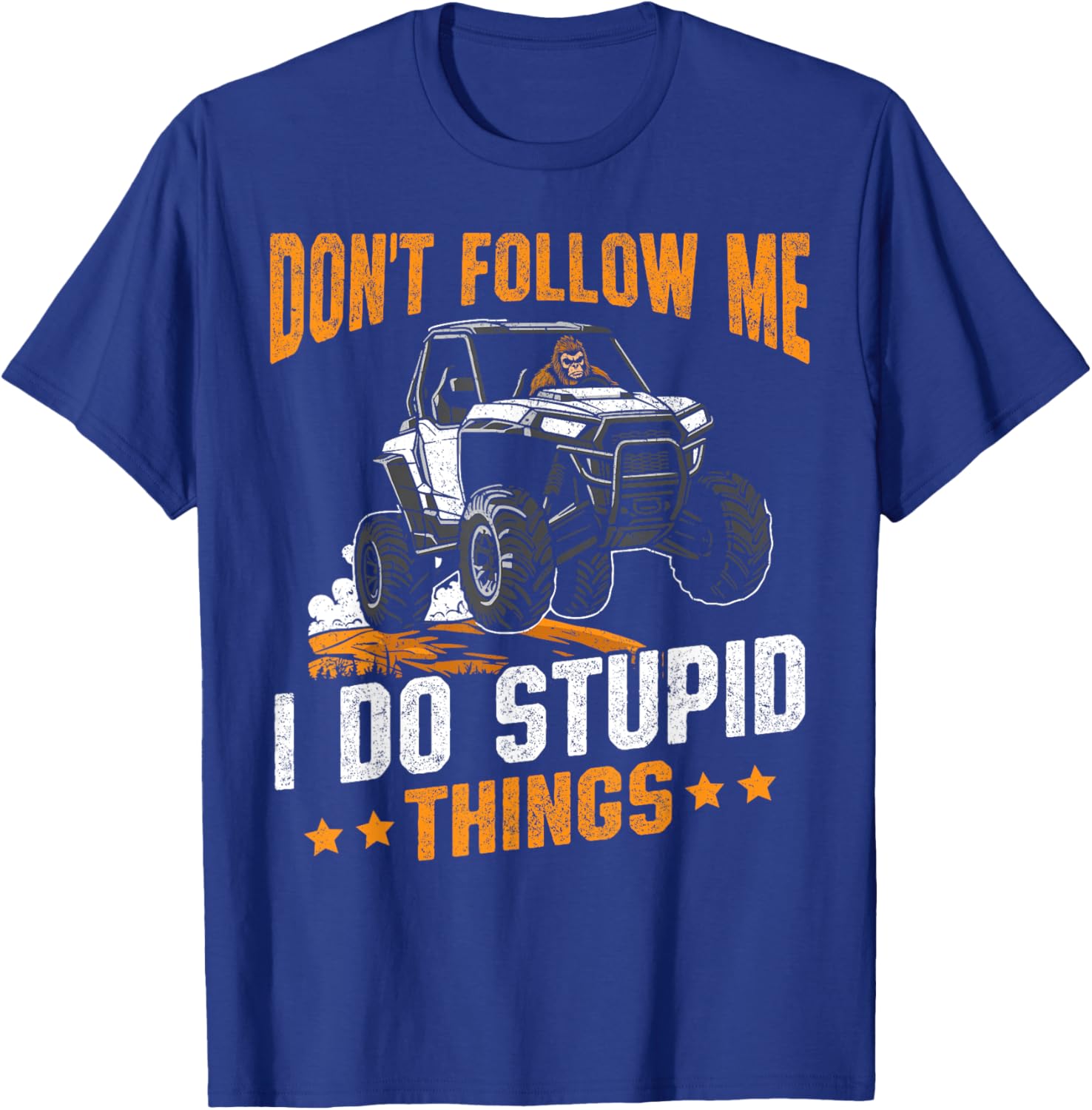 Bigfoot riding UTV don't follow me i do stupid things UTV T-Shirt - T-Shirt | Royal