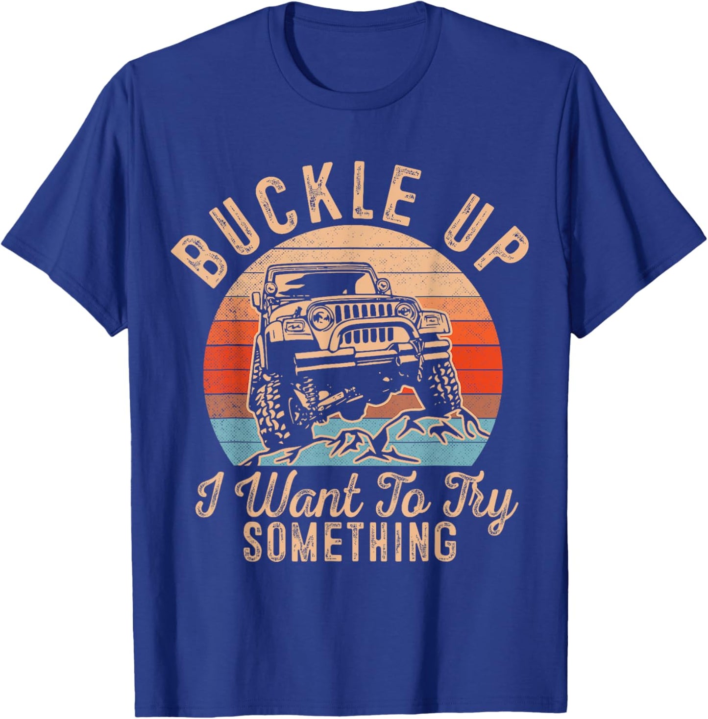 Retro Inspired Buckle Up I Want To Try Something T-Shirt - T-Shirt | Royal