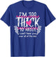 Im Too Thick to Argue Cant Hear You Over All This Ass T-Shirt - T-Shirt | Royal