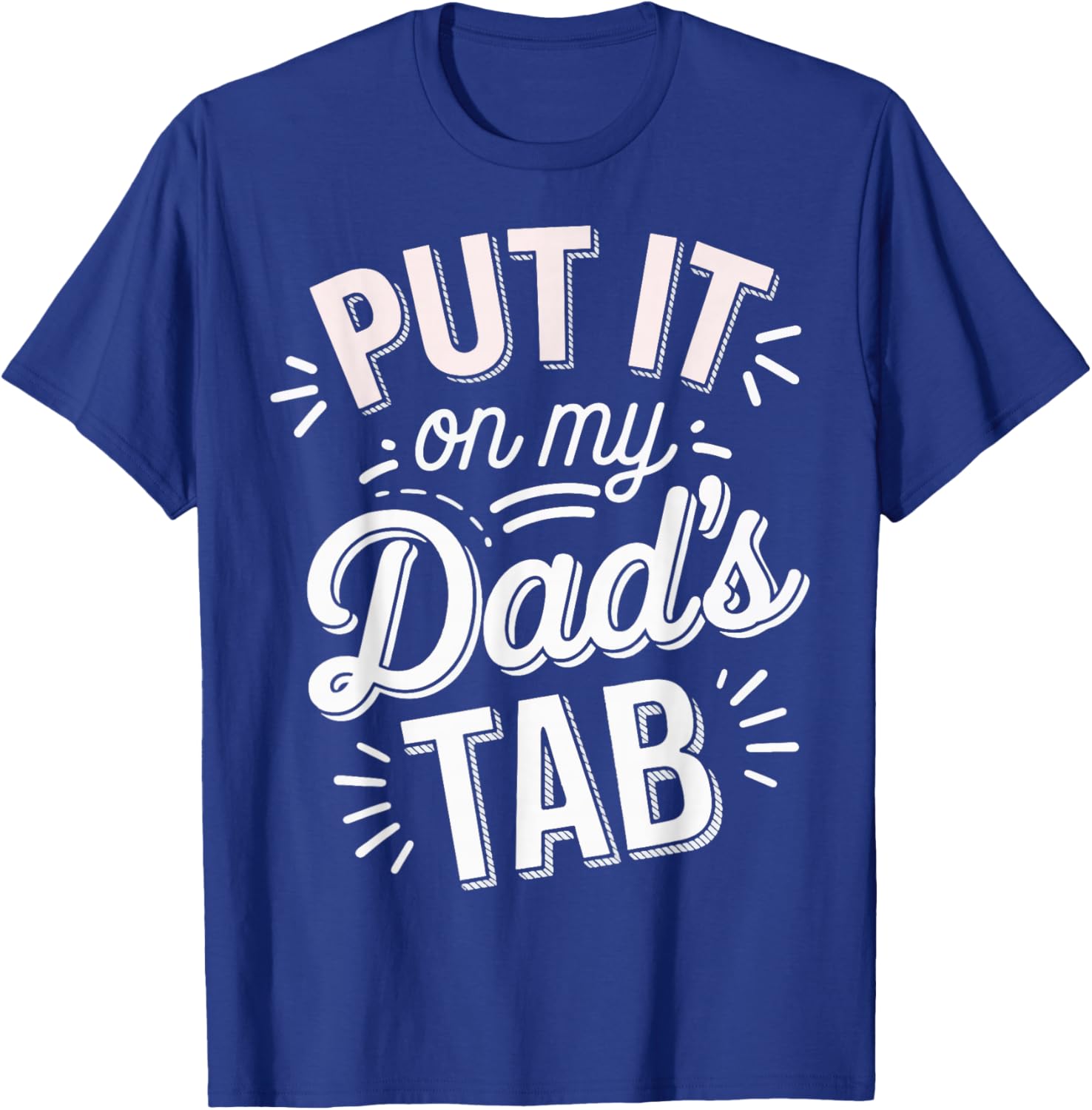 Put It On My Dad's Tab T-Shirt - T-Shirt | Royal