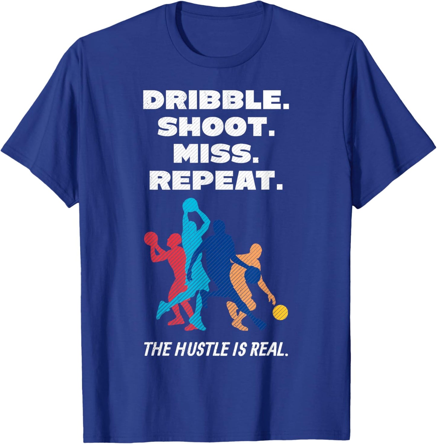 Dribble Shoot Miss Repeat, Basketball Mindset for Hustlers T-Shirt - T-Shirt | Royal
