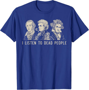 I Listen To Dead People Classical Music Bach Gluck Beethoven T-Shirt - T-Shirt | Royal