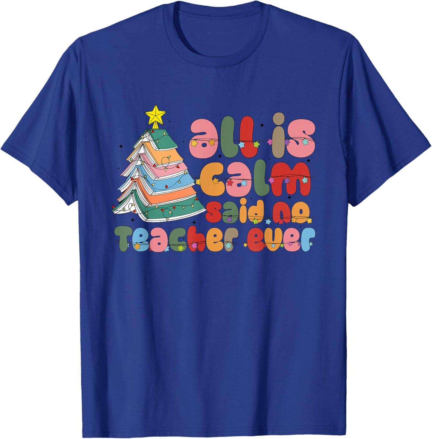 All is Calm Said No Teacher Ever Book Christmas Tree Holiday T-Shirt - T-Shirt | Royal