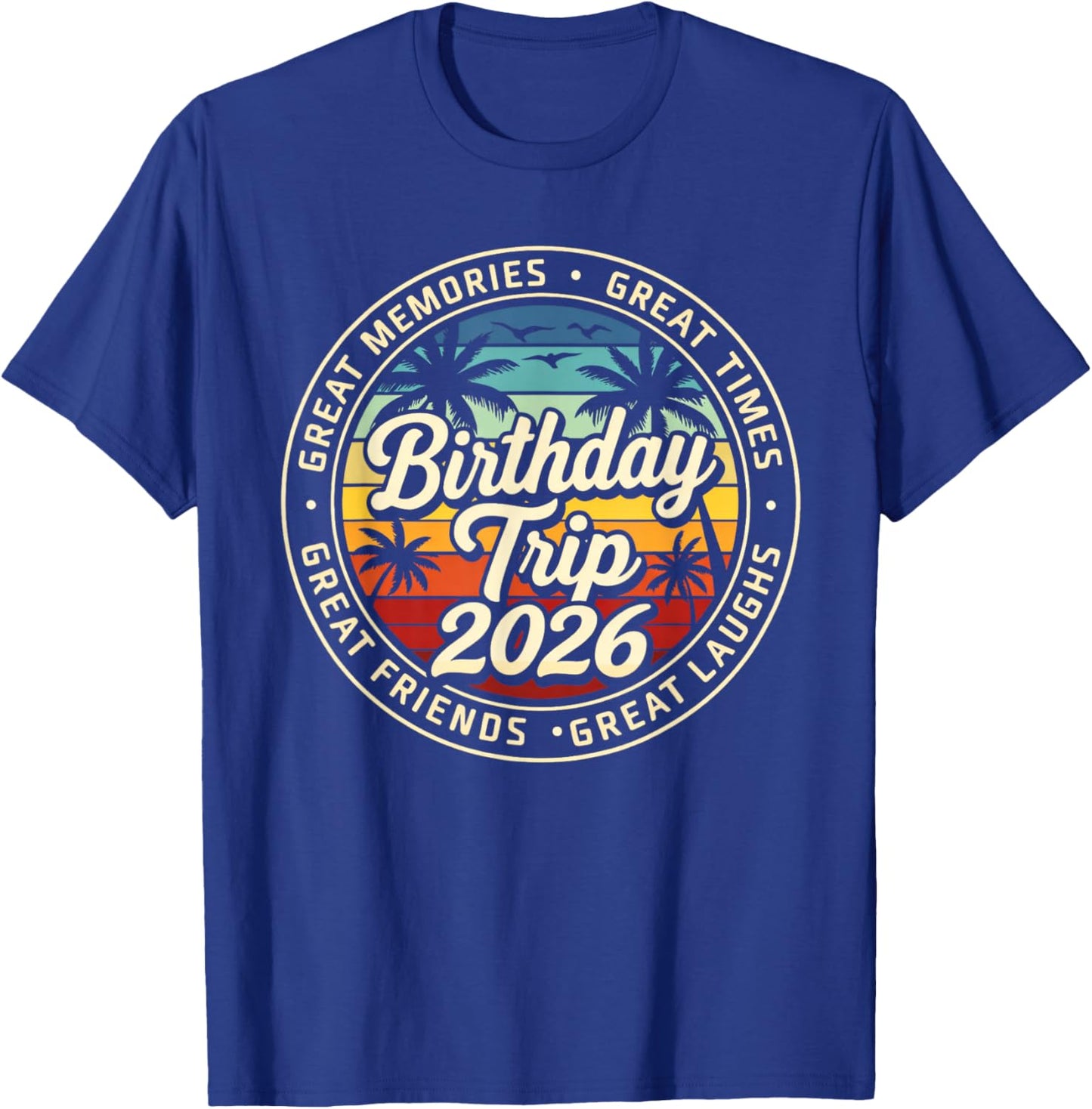 Birthday Trip 2026 Great Memories Matching Summer Vacation T-Shirt - T-Shirt | Royal