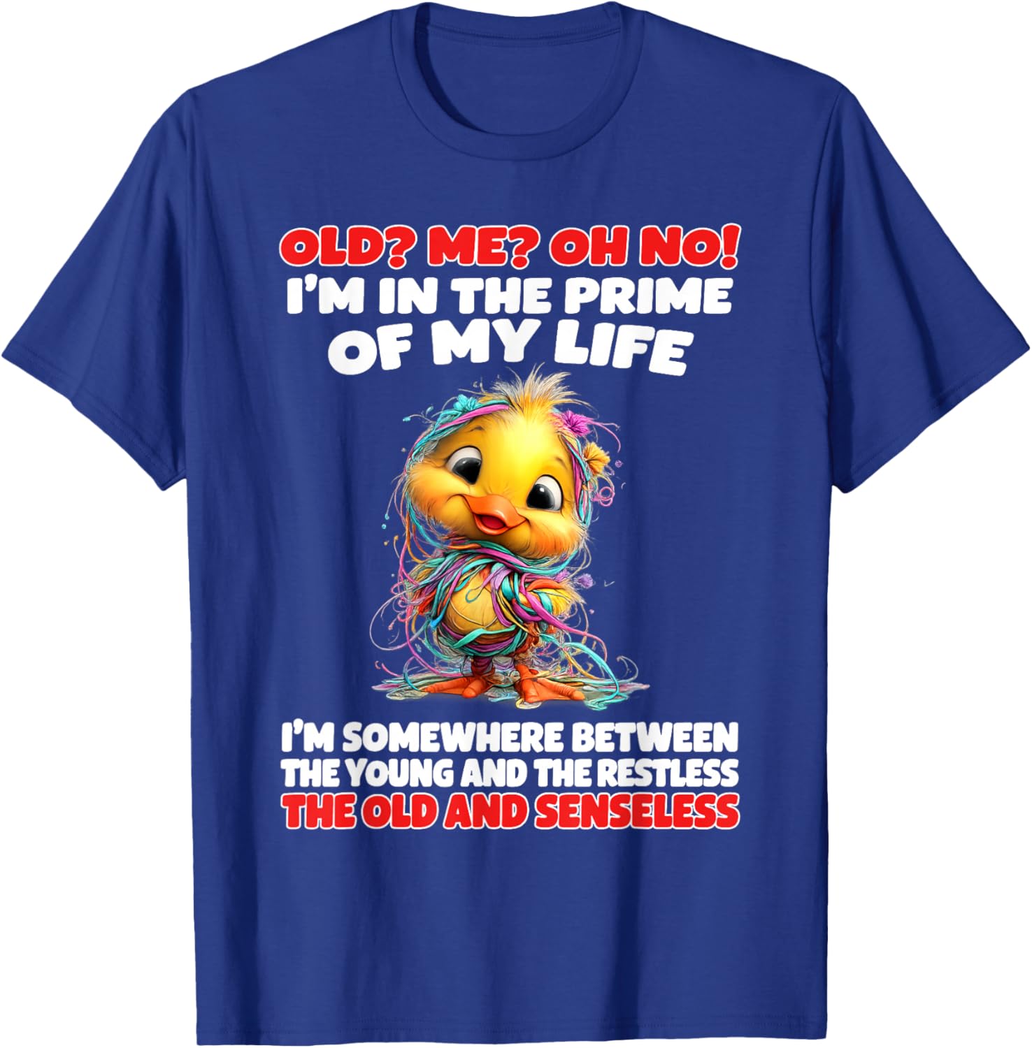 Old Me Oh No I'm in The Prime of My Life Somewhere Between T-Shirt - T-Shirt | Royal
