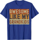 Awesome Like My Grandkids Funny Father's Day Grandpa Grandma T-Shirt - T-Shirt | Royal