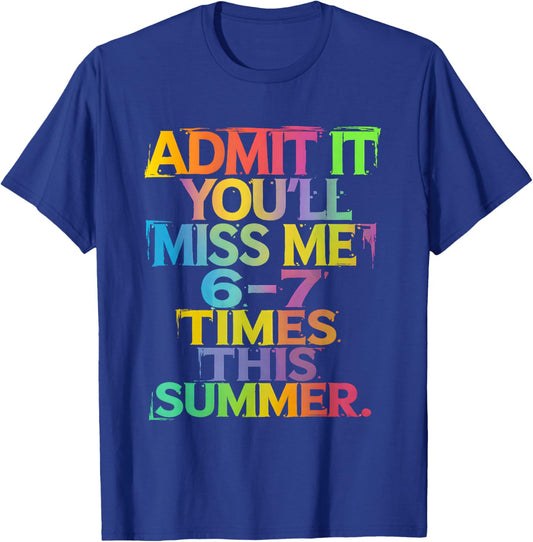 Admit It You'll Miss Me 67 Times This Summer Funny Teacher T-Shirt - T-Shirt | Royal