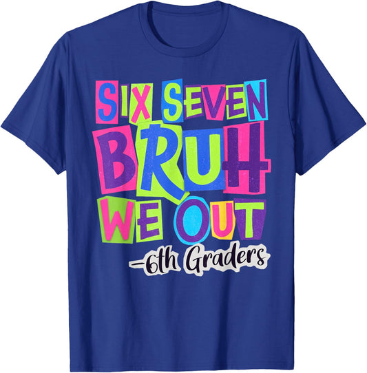 Six Seven Bruh We Out 6th Grade Last Day of School 67 Meme T-Shirt - T-Shirt | Royal