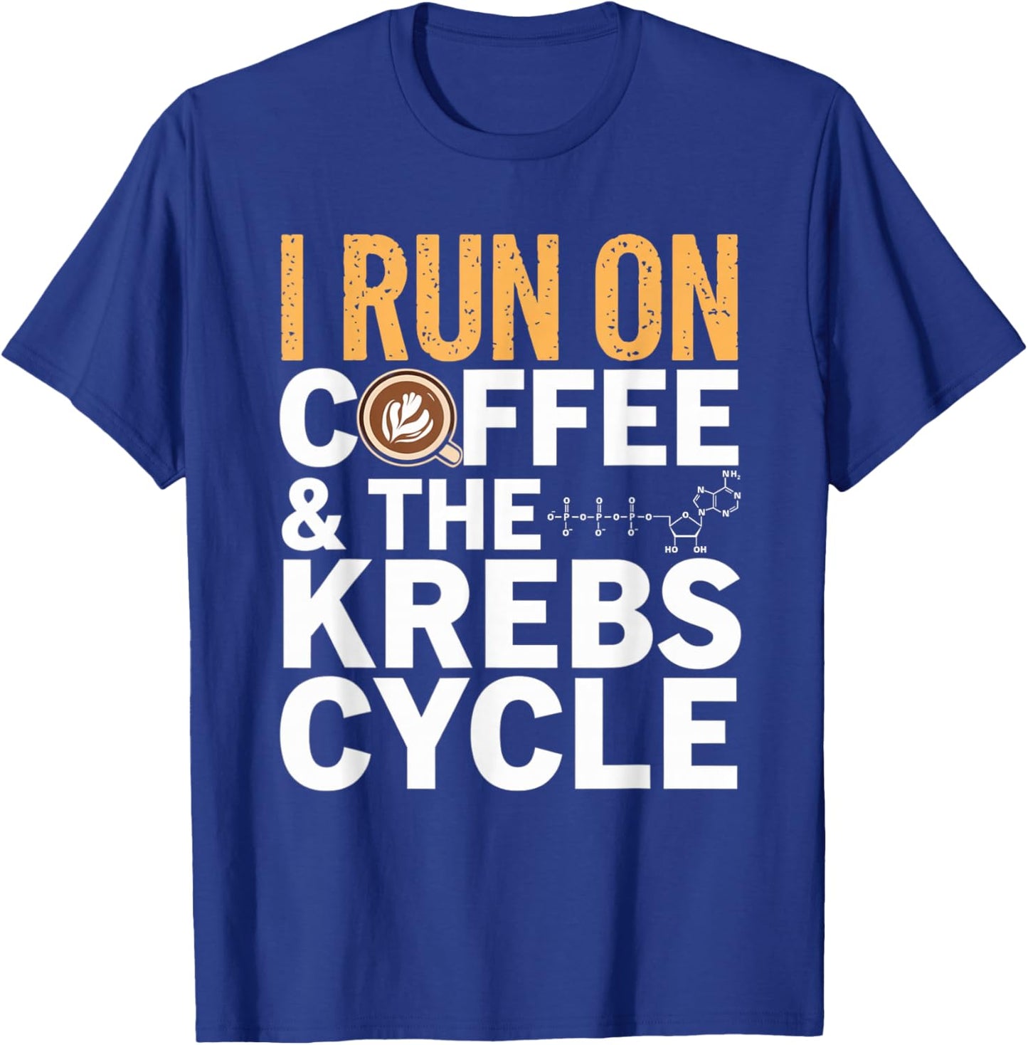 I Run On Coffee & The Krebs Cycle Biology Biochemistry Funny T-Shirt - T-Shirt | Royal