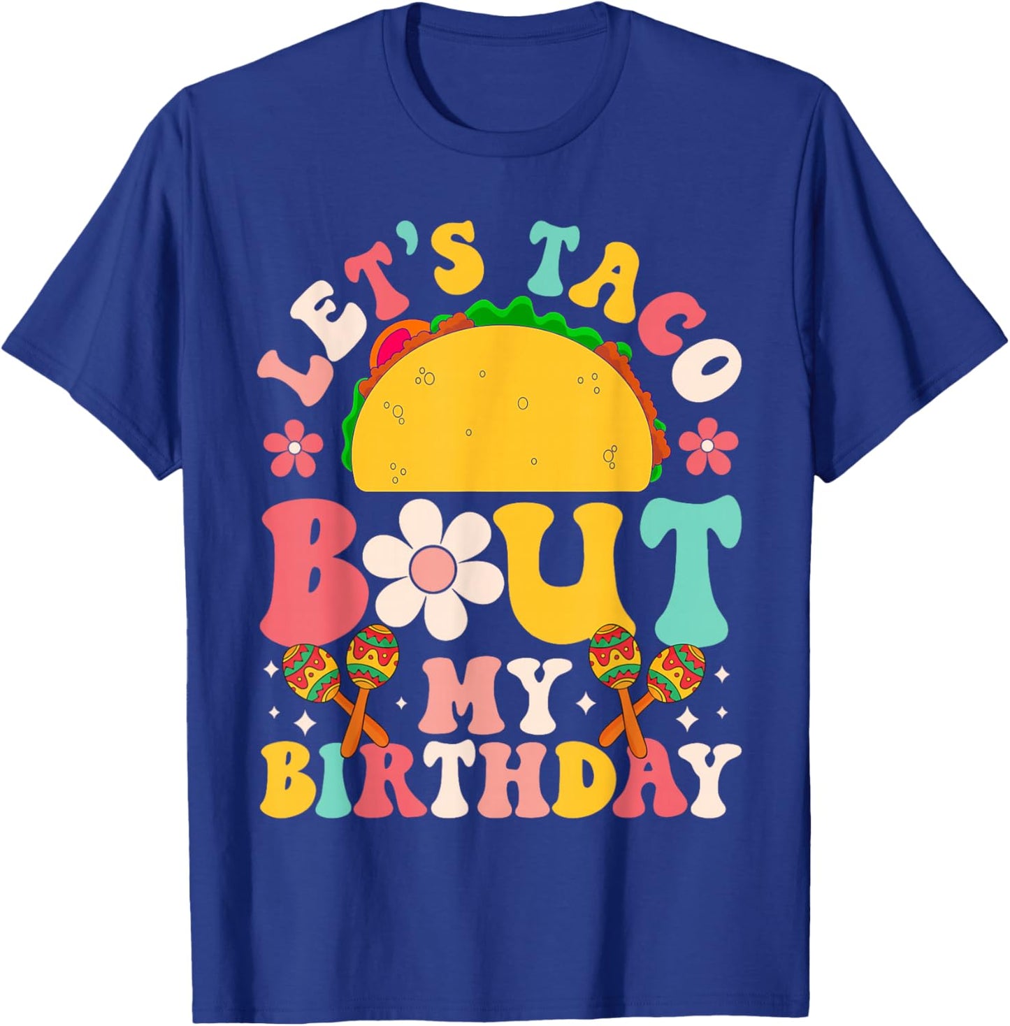 Let's Taco Bout My Birthday Mexican Party Cinco de Mayo T-Shirt - T-Shirt | Royal