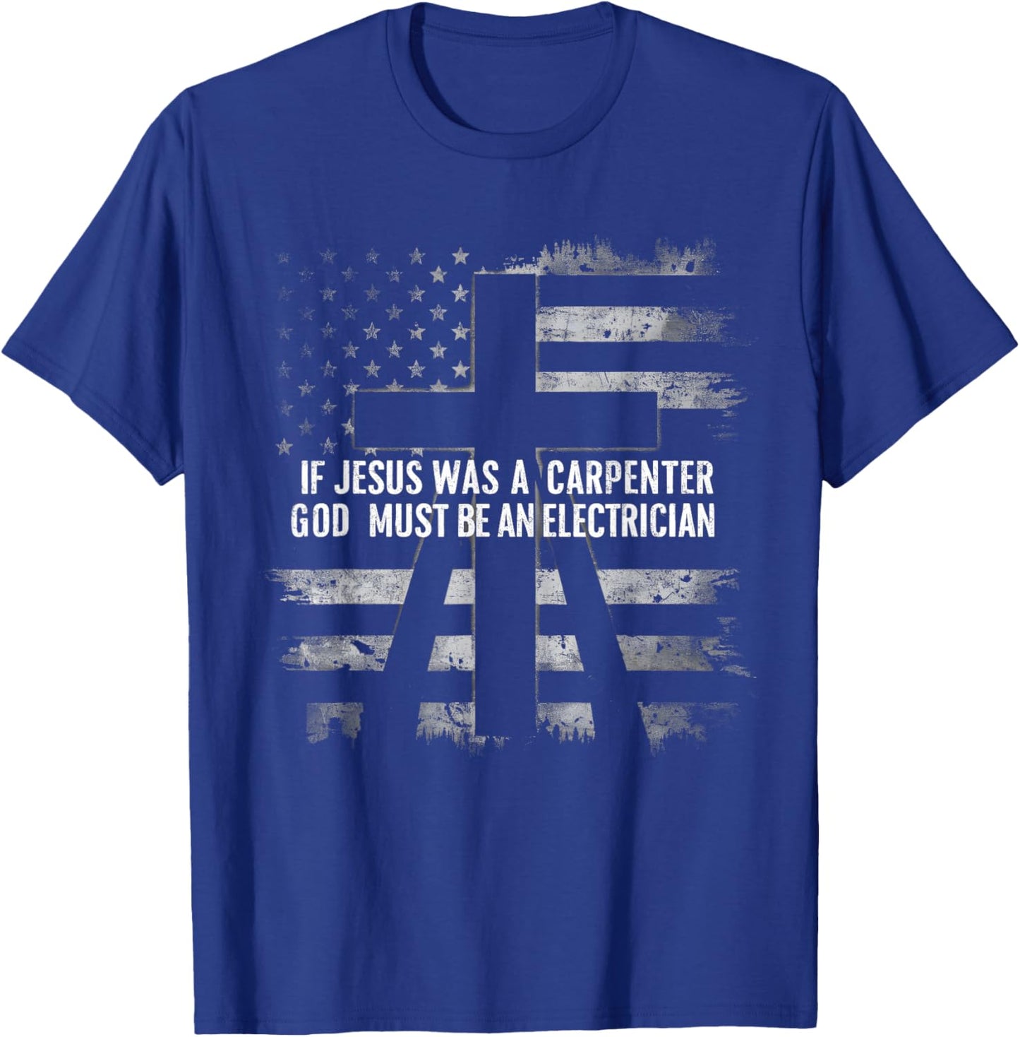 If Jesus Was A Carpenter God Must Be An Electrician Faith T-Shirt - T-Shirt | Royal