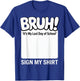 Bruh! It's My Last-Day of School Sign My Shirt Fun Student T-Shirt - T-Shirt | Royal