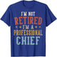 I'm Not Retired I'm A Professional Chief Fathers Day T-Shirt - T-Shirt | Royal