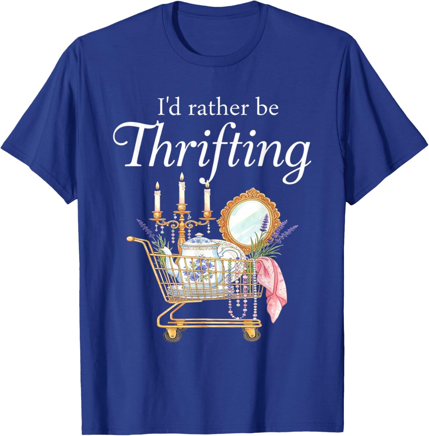 I'd Rather Be Thrifting - Funny Shopping Quote Thrift Lovers T-Shirt - T-Shirt | Royal
