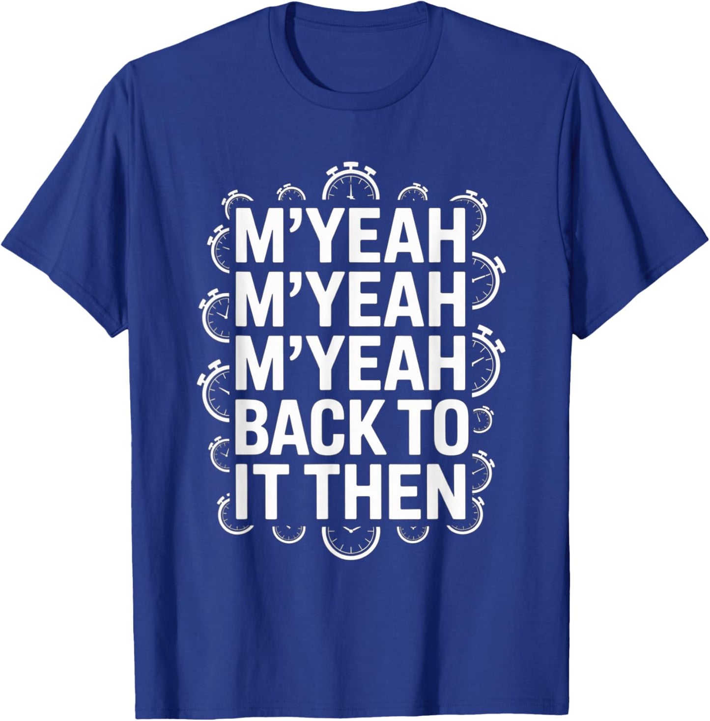 M'Yeah Back to It Then Funny Meme Trend Present Chit Fun T-Shirt - T-Shirt | Royal