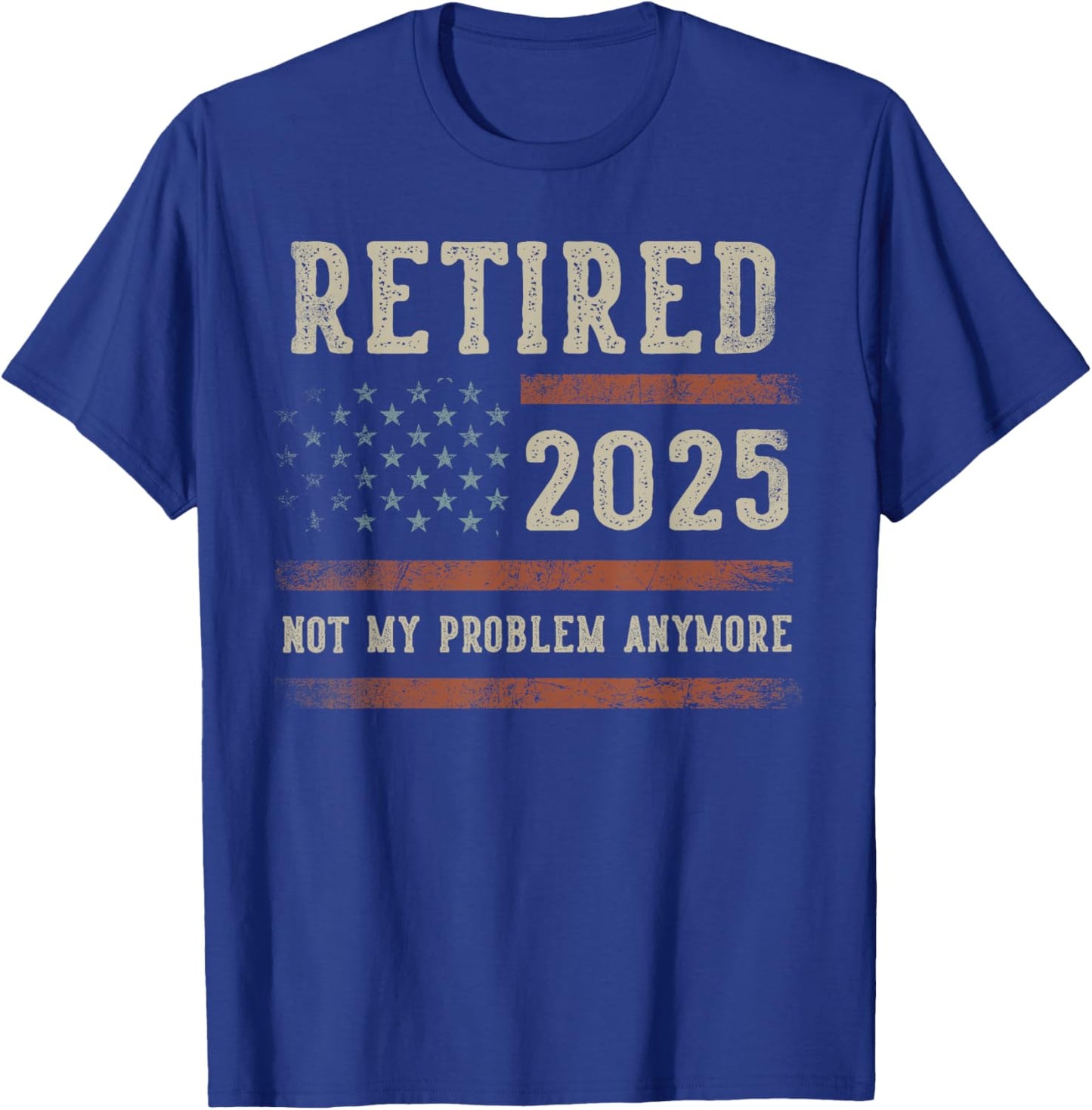 Retired 2025 Not My Problem Anymore Gifts Retirement US Flag T-Shirt - T-Shirt | Royal