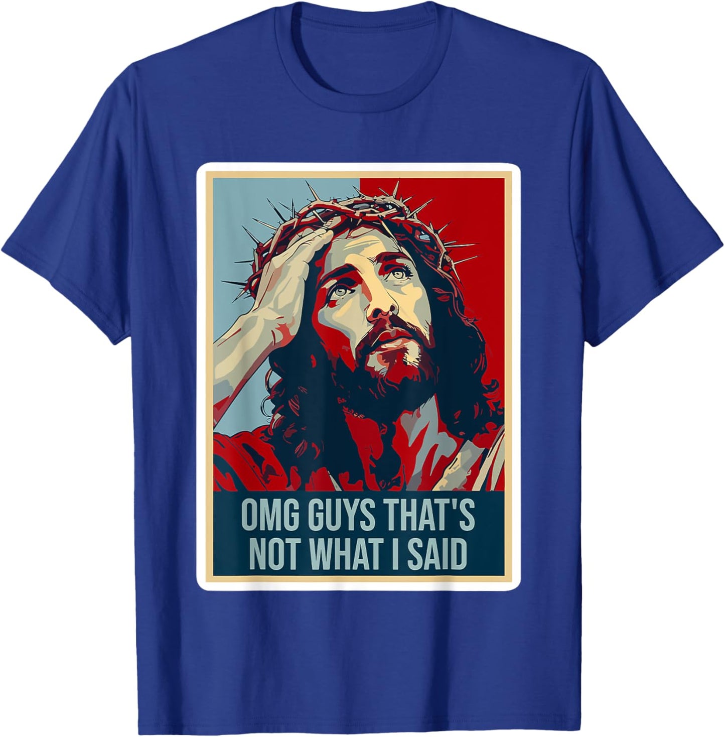 Omg Guys That's Not What I Said Funny Jesus T-Shirt - T-Shirt | Royal