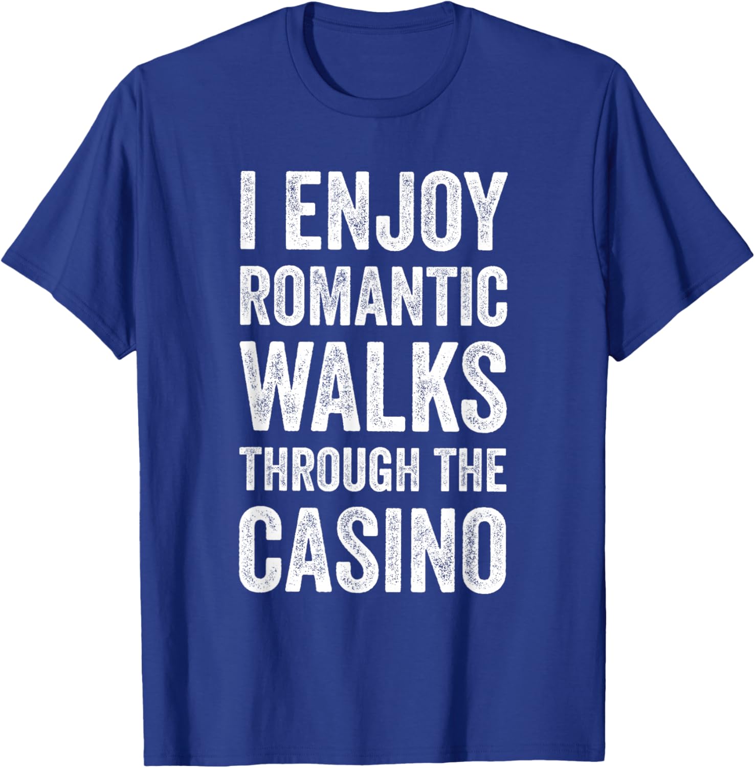 I Enjoy Romantic Walks Through The Casino Funny Gambling T-Shirt - T-Shirt | Royal