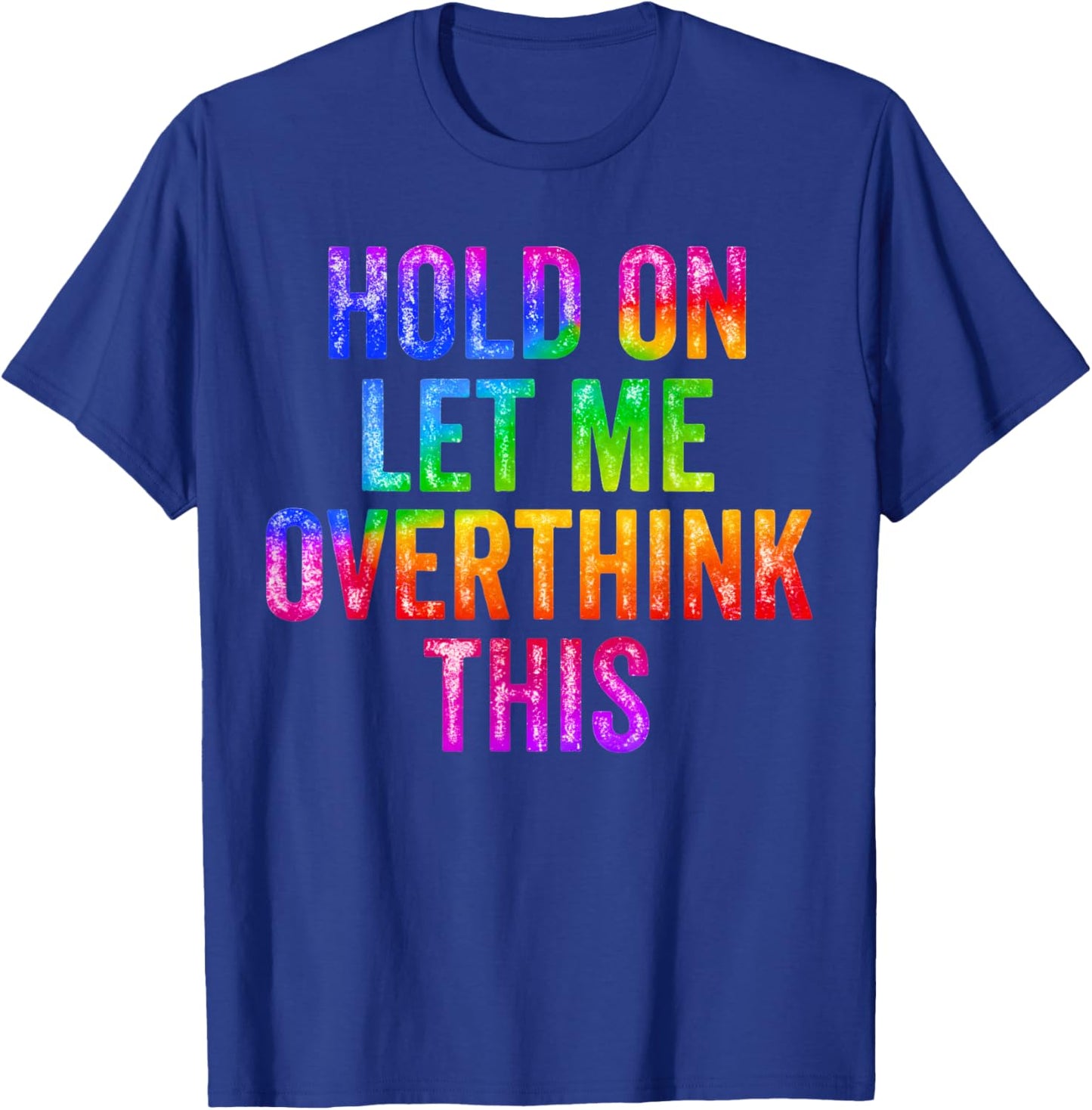 Hold On Let Me Overthink This Sarcastic Quote Funny T-Shirt - T-Shirt | Royal
