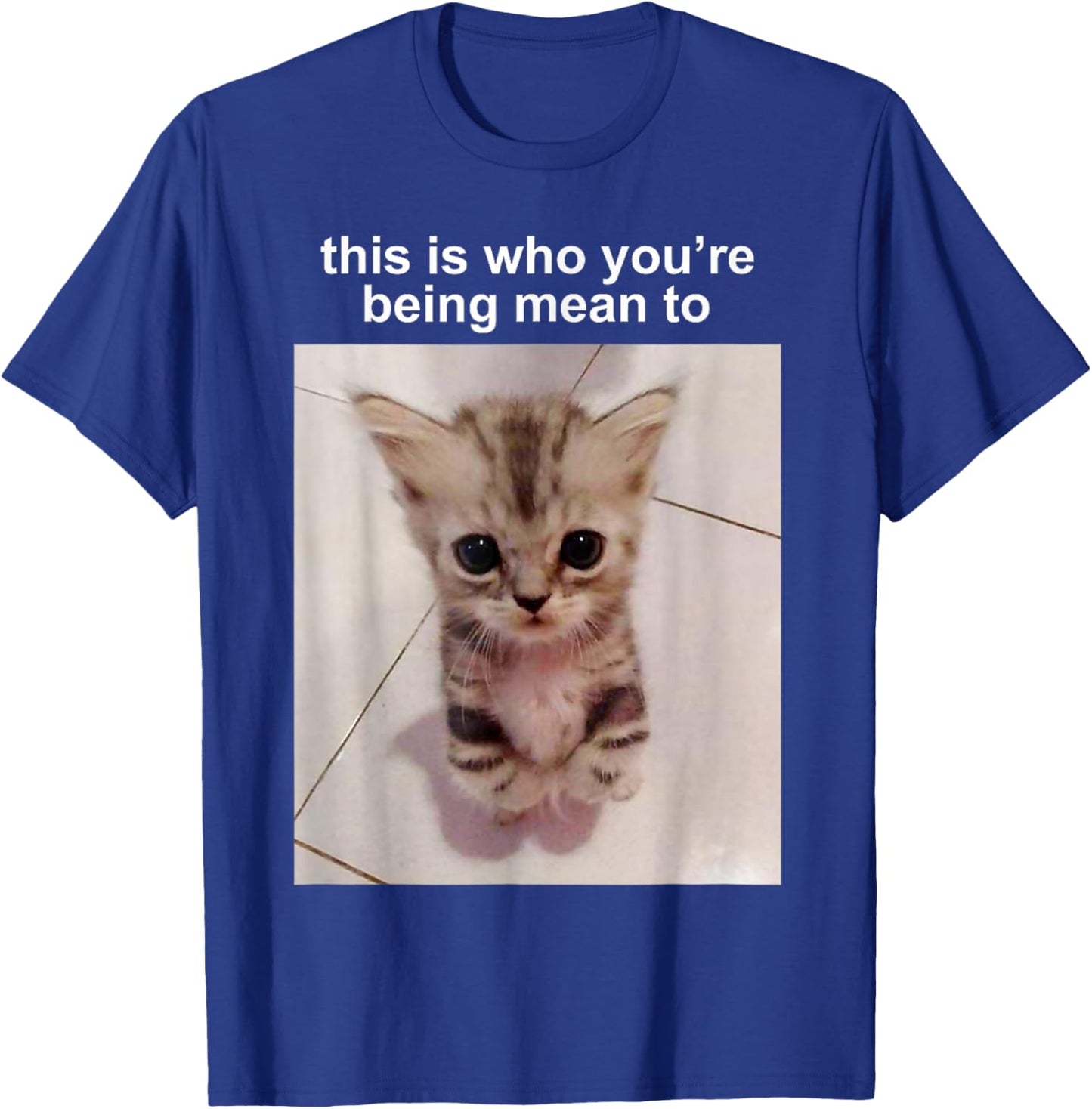 This Is Who You're Being Mean To Silly Cat FUNNY CUTE Cat T-Shirt - T-Shirt | Royal