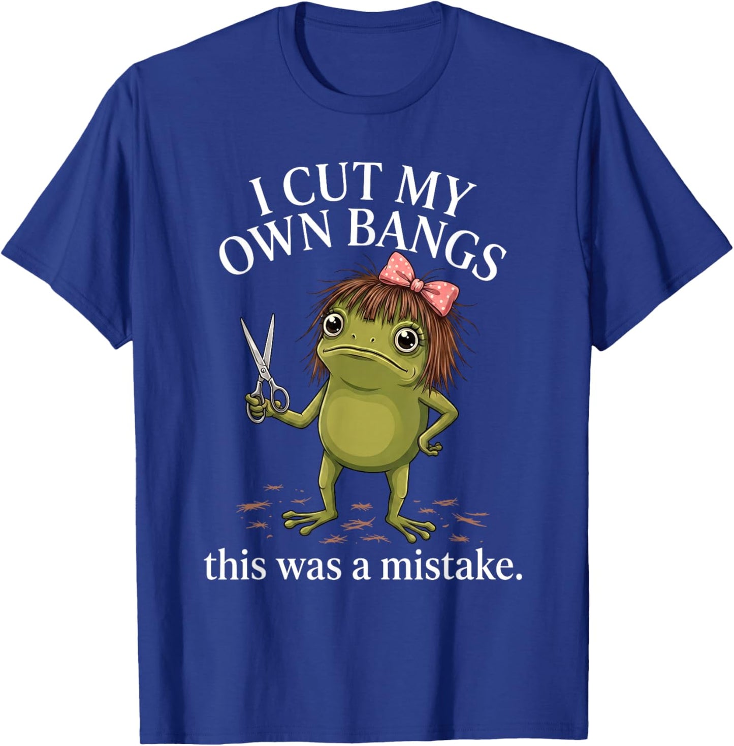 I Cut My Own Bangs This was A Mistake Funny Sarcastic Frog T-Shirt - T-Shirt | Royal