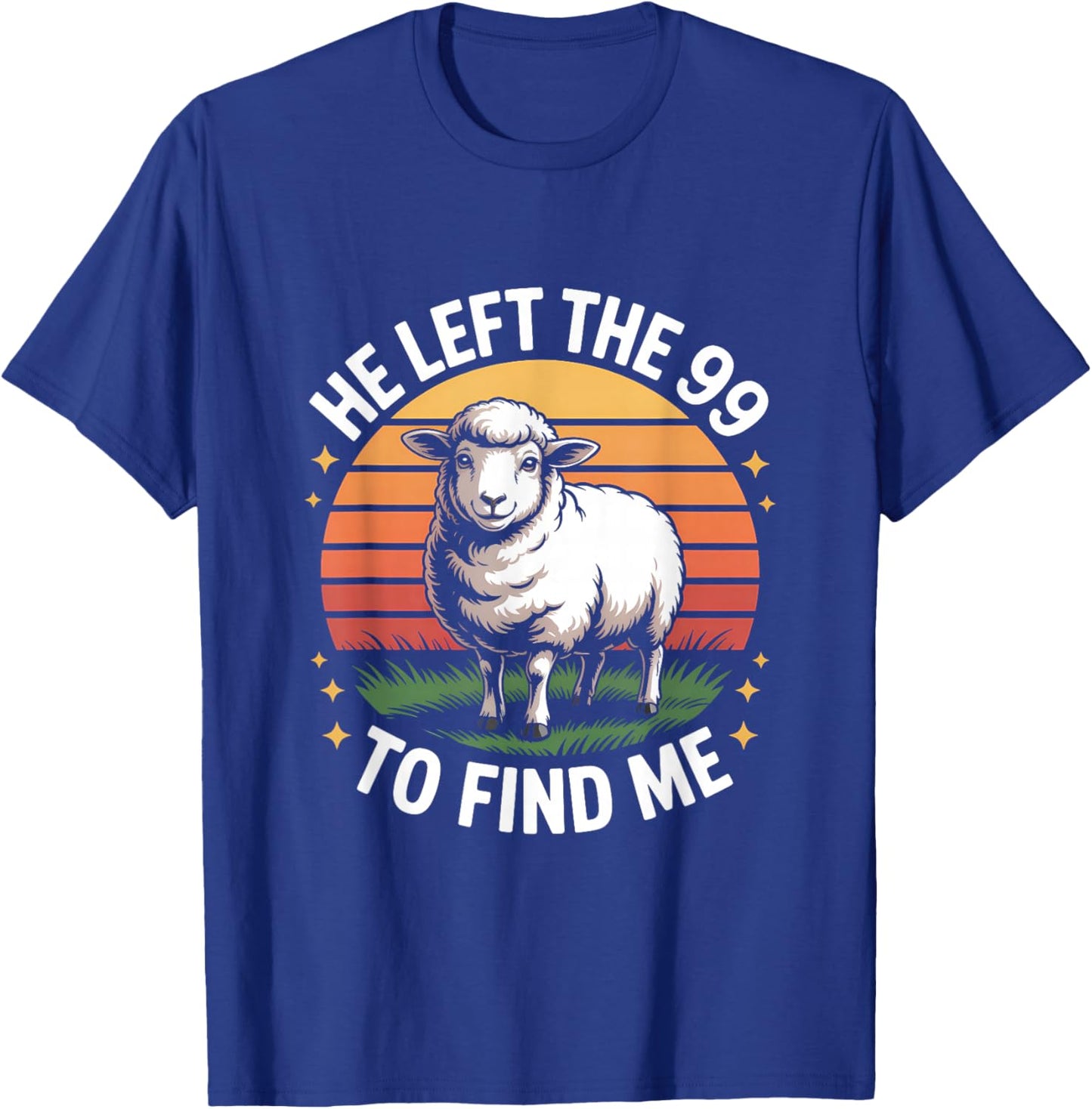 He Left The 99 to Find Me Jesus Lost Sheep Christian Quote T-Shirt - T-Shirt | Royal