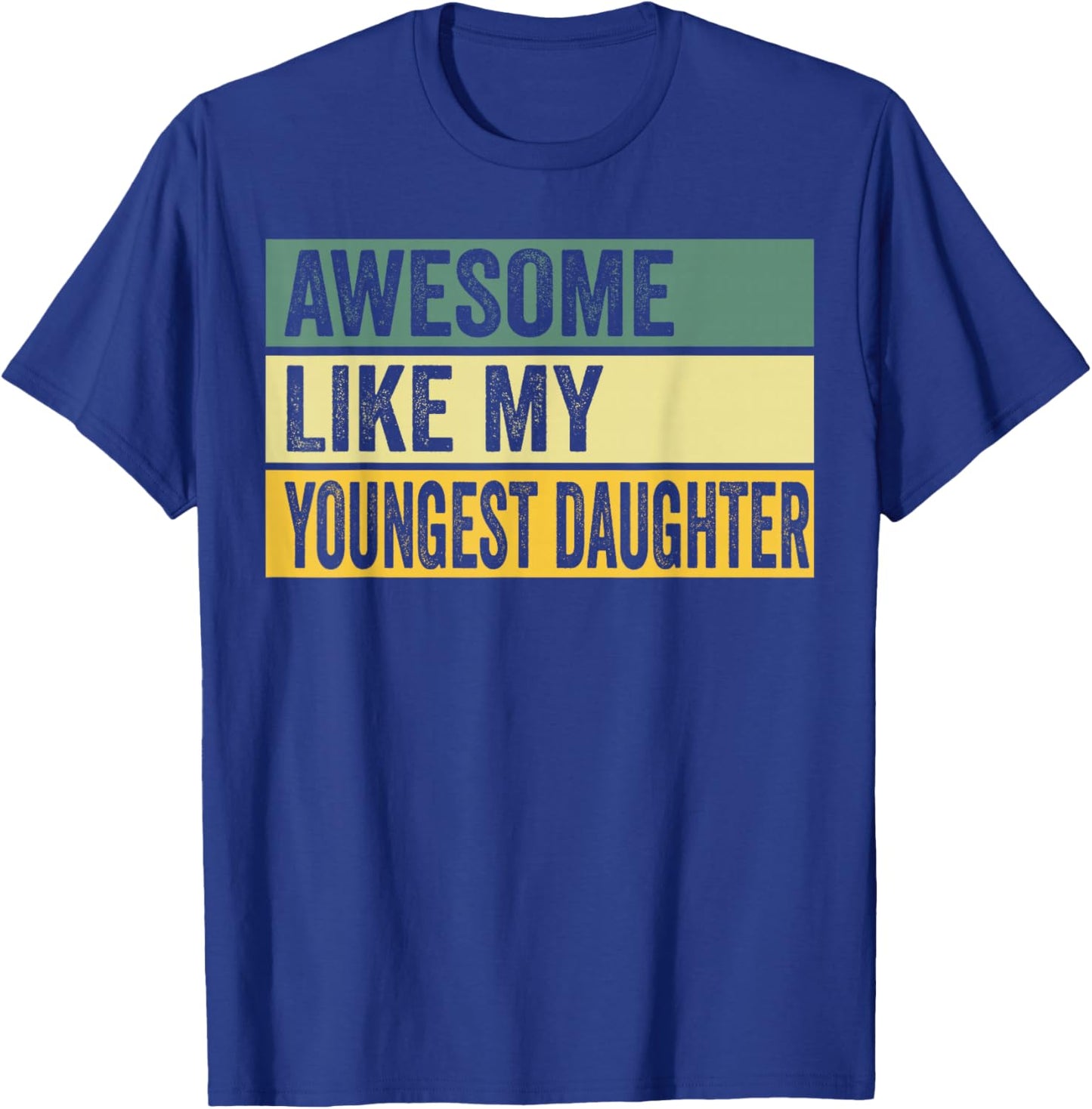 Awesome Like My Youngest Daughter Distressed Graphic T-Shirt - T-Shirt | Royal
